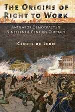 The Origins of Right to Work – Antilabor Democracy in Nineteenth–Century Chicago