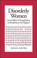 Disorderly Women – Sexual Politics and Evangelicalism in Revolutionary New England