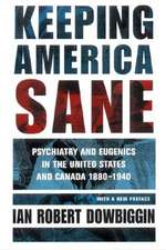 Keeping America Sane – Psychiatry and Eugenics in the United States and Canada, 1880–1940