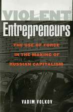 Violent Entrepreneurs – The Use of Force in the Making of Russian Capitalism