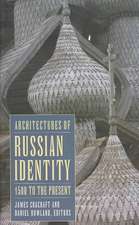 Architectures of Russian Identity, 1500 to the Present