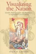 Visualizing the Nation – Gender, Representation, and Revolution in Eighteenth–Century France