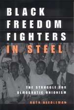 Black Freedom Fighters in Steel – The Struggle for Democratic Unionism