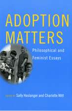 Adoption Matters – Philosophical and Feminist Essays