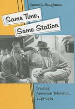 Same Time, Same Station – Creating American Television 1948–1961