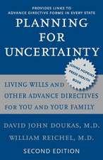 Planning for Uncertainty – Living Wills and Other Advance Directives for You and Your Family 2e