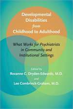 Developmental Disabilities from Childhood to Adulthood – What Works for Psychiatrists in Community and Institutional Settings