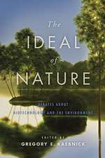 The Ideal of Nature – Debates about Biotechnology and the Environment