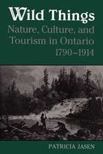 Wild Things: Nature, Culture, and Tourism in Ontario, 1790-1914