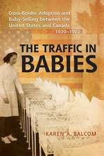 The Traffic in Babies: Cross-Border Adoption and Baby-Selling Between the United States and Canada, 1930-1972