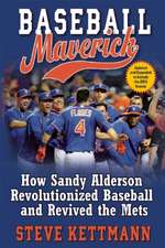 Baseball Maverick: How Sandy Alderson Revolutionized Baseball and Revived the Mets