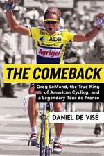 The Comeback: Greg Lemond, the True King of American Cycling, and a Legendary Tour de France