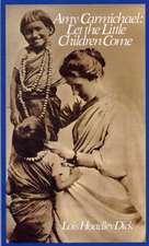 Amy Carmichael: Let the Little Children Come