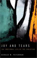 Joy and Tears: The Emotional Life of the Christian