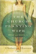 The Church Planting Wife: Help and Hope for Her Heart