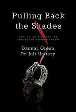 Pulling Back the Shades: Erotica, Intimacy, and the Longings of a Woman's Heart