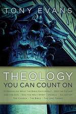 Theology You Can Count on: Experiencing What the Bible Says about ... God the Father, God the Son, God the Holy Spirit, Angels, Salvation, the Ch