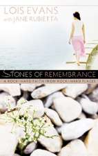 Stones of Remembrance: A Rock-Hard Faith from Rock-Hard Places