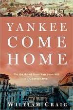 Yankee Come Home: On the Road from San Juan Hill to Guantanamo