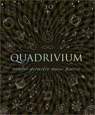 Quadrivium: The Four Classical Liberal Arts of Number, Geometry, Music, & Cosmology