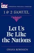 Let Us Be Like the Nations: A Commentary on the Books of 1 and 2 Samuel