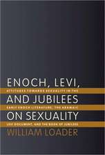 Enoch, Levi, and Jubilees on Sexuality: Attitudes Toward Sexuality in the Early Enoch Literature, the Aramaic Levi Document, and the Book of Jubilees