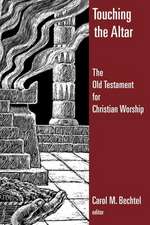 Touching the Altar: The Old Testament for Christian Worship