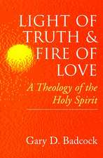 Light of Truth and Fire of Love: A Theology of the Holy Spirit