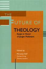 The Future of Theology: Essays in Honor of Jurgen Moltmann