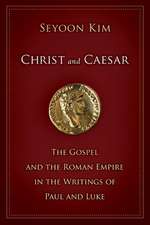 Christ and Caesar: The Gospel and the Roman Empire in the Writings of Paul and Luke