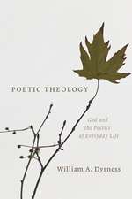 Poetic Theology: God and the Poetics of Everyday Life