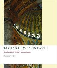 Tasting Heaven on Earth: Worship in Sixth-Century Constantinople