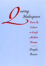 Quoting Shakespeare: Form and Culture in Early Modern Drama