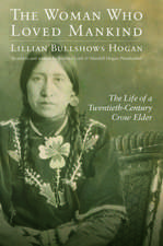 The Woman Who Loved Mankind: The Life of a Twentieth-Century Crow Elder