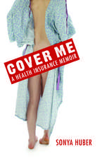 Cover Me: A Health Insurance Memoir