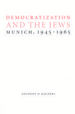 Democratization and the Jews: Munich, 1945-1965