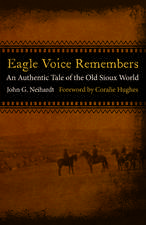 Eagle Voice Remembers: An Authentic Tale of the Old Sioux World