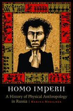 Homo Imperii: A History of Physical Anthropology in Russia