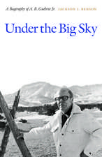 Under the Big Sky: A Biography of A. B. Guthrie Jr.