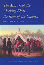 The Musick of the Mocking Birds, the Roar of the Cannon: The Civil War Diary and Letters of William Winters