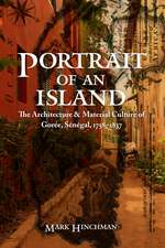 Portrait of an Island: The Architecture and Material Culture of Gorée, Sénégal, 1758–1837