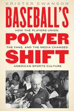 Baseball's Power Shift: How the Players Union, the Fans, and the Media Changed American Sports Culture