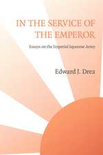 In the Service of the Emperor: Essays on the Imperial Japanese Army