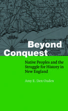 Beyond Conquest: Native Peoples and the Struggle for History in New England