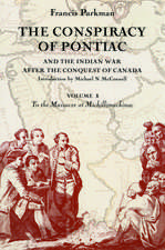 The Conspiracy of Pontiac and the Indian War after the Conquest of Canada, Volume 1: To the Massacre at Michillimackinac