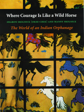 Where Courage Is Like a Wild Horse – The World of an Indian Orphanage