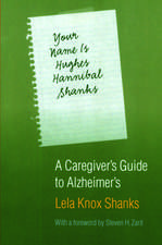 Your Name Is Hughes Hannibal Shanks: A Caregiver's Guide to Alzheimer's