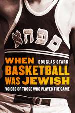 When Basketball Was Jewish: Voices of Those Who Played the Game