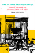 How to Reach Japan by Subway: America's Fascination with Japanese Culture, 1945–1965