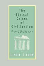 The Ethical Crises of Civilization: Moral Meltdown or Advance